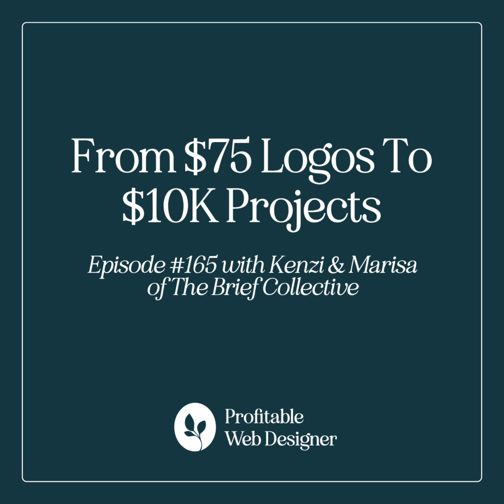 Podcast cover titled "From $75 Logos to $10K Projects," featuring Kenzi & Marisa of The Brief Collective, by Profitable Web Designer.