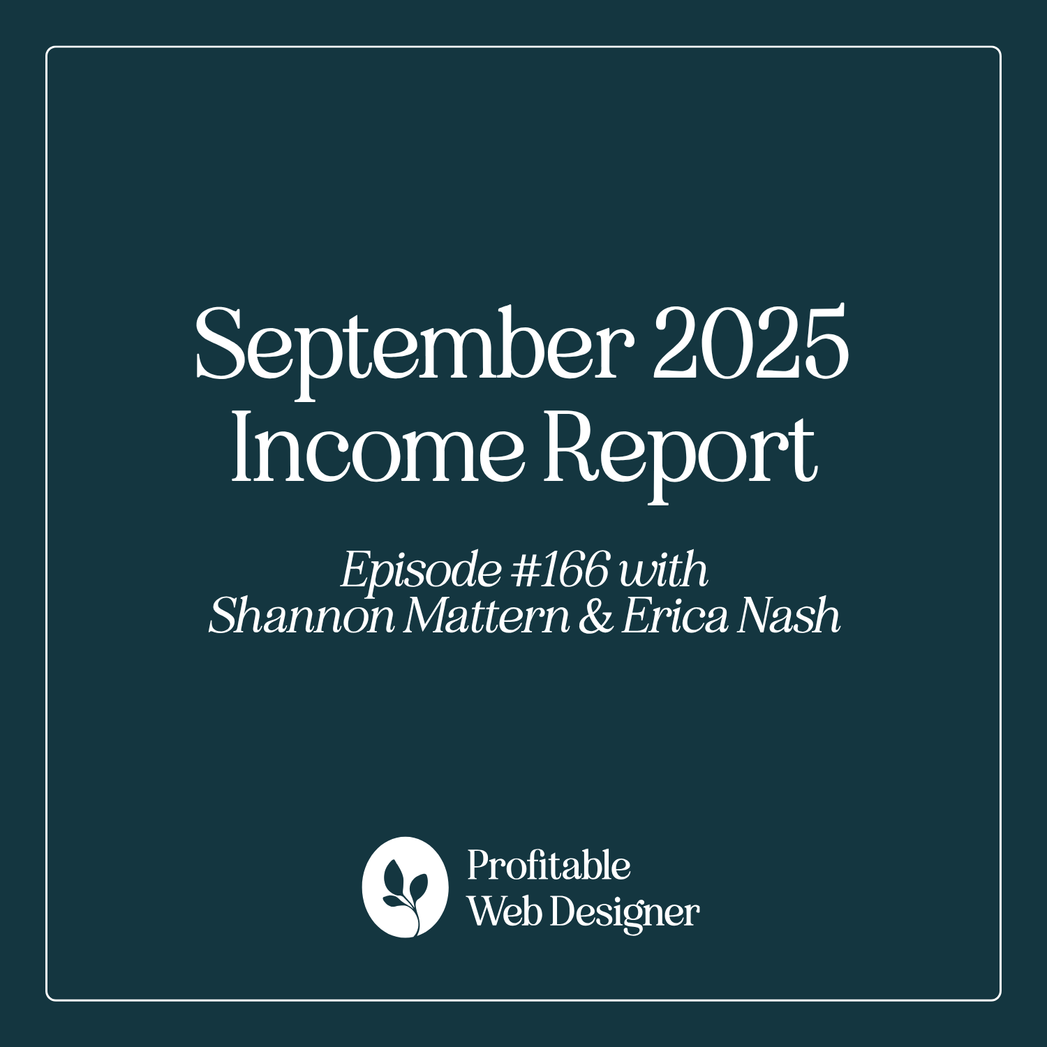 Dark teal graphic displaying "September 2025 Income Report," featuring episode details with Shannon Mattern and Erica Nash. "Profitable Web Designer" logo included.