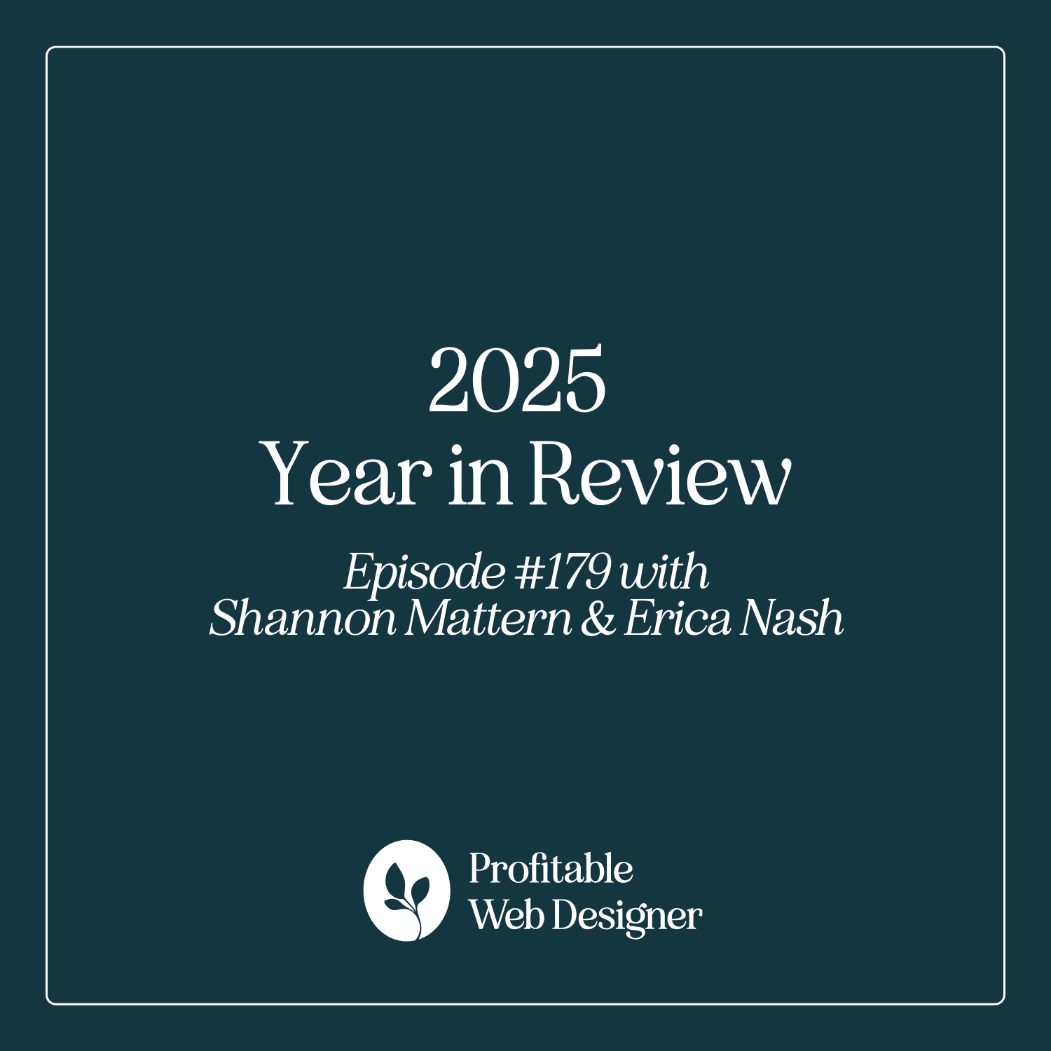 Podcast cover for "2025 Year in Review" featuring Shannon Mattern and Erica Nash, episode #179, by Profitable Web Designer.