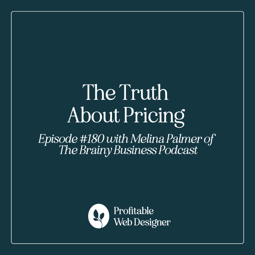 Podcast episode cover titled "The Truth About Pricing," featuring Melina Palmer from The Brainy Business Podcast and Profitable Web Designer.
